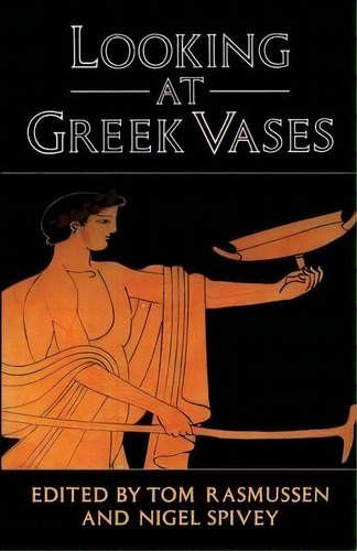 Looking At Greek Vases, De Tom Rasmussen. Editorial Cambridge University Press, Tapa Blanda En Inglés, 2013