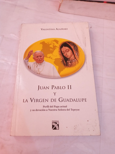 Valentina Alazraki Juan Pablo Ii Y La Virgen De Guadalupe 