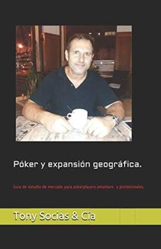 Póker Y Expansión Geográfica.: Guía De Estudio De Mercado Para Pokerplayers Amateurs Y Profesionales. (póker Y Ciencia) (spanish Edition), De Socias, Tony. Editorial Oem, Tapa Blanda En Español