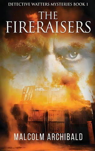 The Fireraisers, De Malcolm Archibald. Editorial Next Chapter, Tapa Dura En Inglés