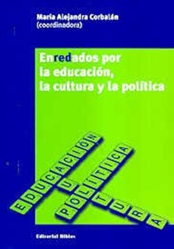 Enredados Por La Educación, La Cultura Y La Política, De Corbalán, Alejandra (coord.). Editorial Biblos En Español