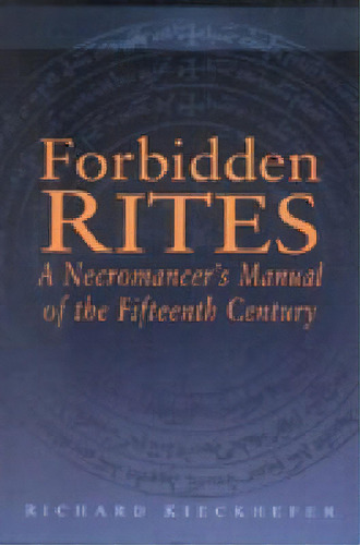 Forbidden Rites : A Necromancer's Manual Of The Fifteenth Century, De Richard Kieckhefer. Editorial Pennsylvania State University Press, Tapa Blanda En Inglés