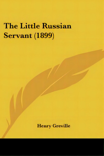 The Little Russian Servant (1899), De Greville, Henry. Editorial Kessinger Pub Llc, Tapa Blanda En Inglés