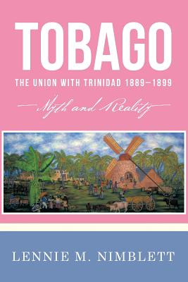 Libro Tobago: The Union With Trinidad 1889-1899: Myth And...