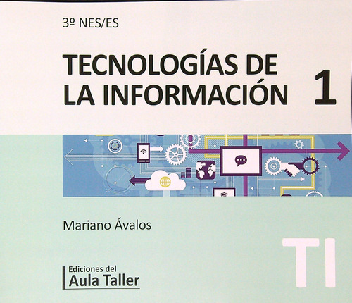 Tecnologias De La Informacion 1 - 3º Nes / Es - Aula Taller, De Avalos, Mariano. Editorial Del Aula Taller, Tapa Blanda En Español