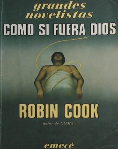 Como Si Fuera Dios, Robin Cook. Editorial Emecé 