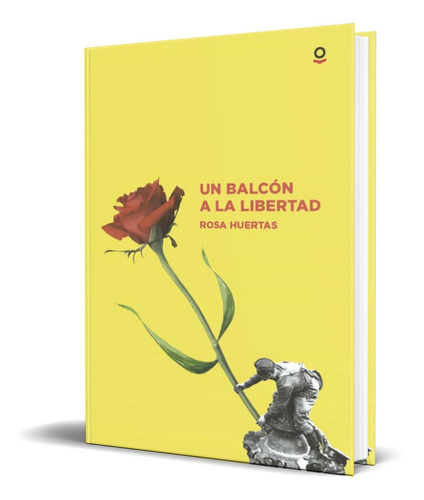 UN BALCON A LA LIBERTAD, de Rosa Huertas. Editorial SANTILLANA LOQUELEO, tapa blanda en español, 2018