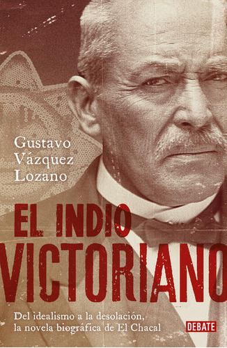 El Indio Victoriano. Del Idealismo A La Desolación