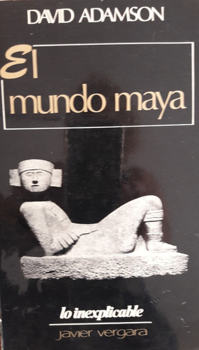 El Mundo Maya Lo Inexplicable Vergara Editorial