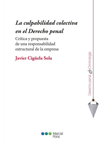 La Culpabilidad Colectiva En El Derecho Penal, De Ciguela Sola, Javier. Editorial Marcial Pons, Tapa Blanda En Español, 2015