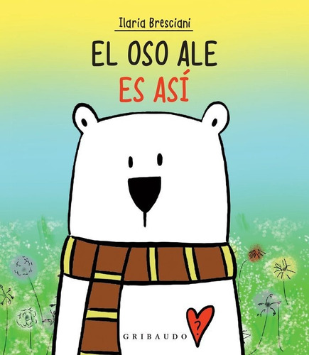 El Oso Ale Es Asi - Ilaria Bresciani - Gribaudo Oce