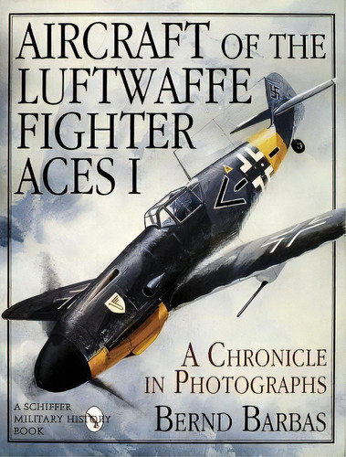 Aircraft Of The Luftwaffe Fighter Aces I, De Bernd Barbas. Editorial Schiffer Publishing Ltd En Inglés