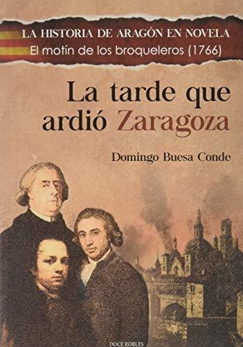 La Tarde Que Ardió Zaragoza: 9 (la Historia De Aragón En Nov