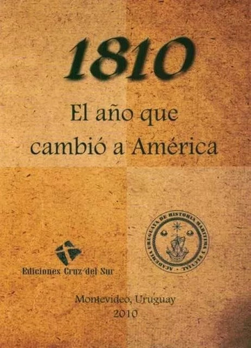 Historia 1810 El Año Que Cambio A America Bertocchi Y Otros