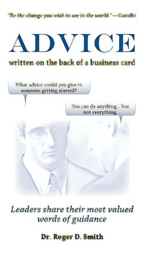 Advice Written On The Back Of A Business Card: Leadership Share Their Most Valued Words Of Guidance, De Smith, Roger D.. Editorial Modelbenders Llc, Tapa Blanda En Inglés