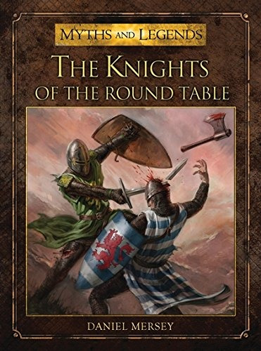 The Knights Of The Round Table (myths And Legends)