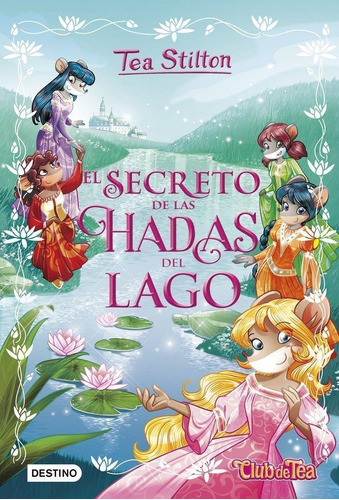 Libro: El Secreto De Las Hadas Del Lago. Stilton, Tea. Desti
