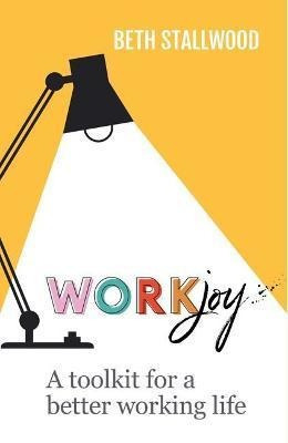 Libro Workjoy : A Toolkit For A Better Working Life - Bet...