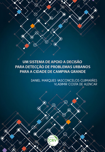 Um sistema de apoio a decisão para detecção de problemas urbanos para a cidade de campina grande, de Guimarães, Daniel Marques Vasconcelos. Editorial Editora CRV LTDA ME, capa mole em português, 2017