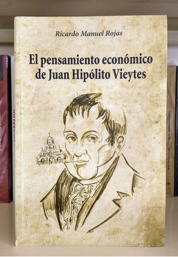 El Pensamiento Económico De Juan Hipólito Vieytes. Rojas