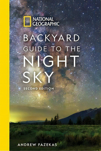 National Geographic Backyard Guide To The Night Sky : 2nd Edition, De Andrew Fazekas. Editorial National Geographic Society, Tapa Blanda En Inglés