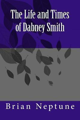 Libro The Life And Times Of Dabney Smith - Brian Lee Nept...