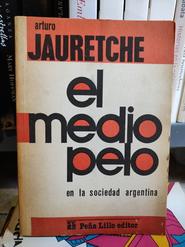 El Medio Pelo En La Sociedad Argentina - Arturo Jauretche 