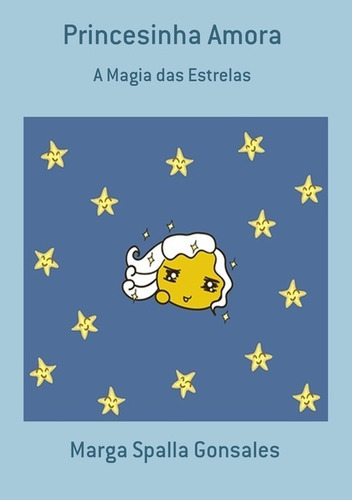 Princesinha Amora: A Magia Das Estrelas, De Marga Spalla Gonsales. Série Não Aplicável, Vol. 1. Editora Clube De Autores, Capa Mole, Edição 2 Em Português, 2018