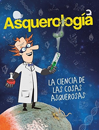 Asquerologia, La Ciencia De Las Cosas Asquerosas  Grossology