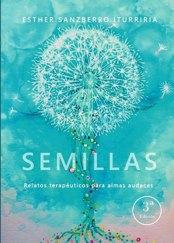 Semillas, Relatos Terapéuticos Para Almas Audaces 3ª Ed., De Esther Sanzberro Iturriria. Editorial Punto Didot, Tapa Blanda En Español, 2023