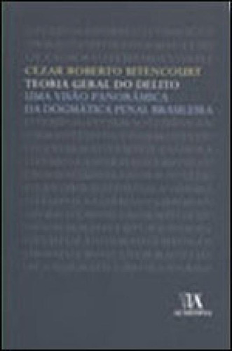 Teoria Geral Do Delito: Uma Visão Panorâmica Da Dogmática Penal Brasileira, De Bitencourt, Cezar Roberto. Editorial Almedina Brasil, Tapa Mole, Edición 2007-10-08 00:00:00 En Português