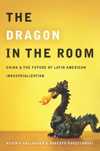 Libro: The Dragon In The Room: China And The Future Of Latin