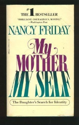 Nancy Friday: My Mother My Self