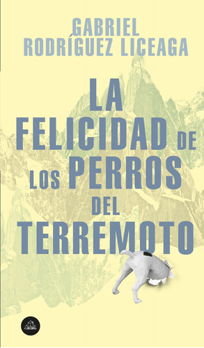 La felicidad de los perros del terremoto, de Rodríguez Liceaga, Gabriel. Serie Random House Editorial Literatura Random House, tapa blanda en español, 2020