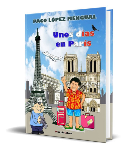 Unos Días En París, De Paco Lopez Mengual. Editorial Murcialibro, Tapa Blanda En Español, 2016