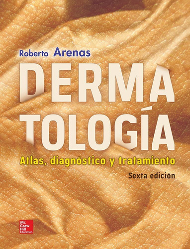 Dermatología: Atlas, Diagnóstico Y Tratamiento. 6ed