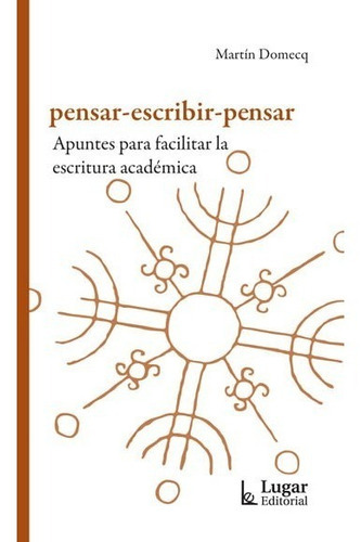 Pensar Escribir Pensar Martín Domecq (lu), De Martín Domecq. Lugar Editorial, Tapa Blanda En Español, 2018