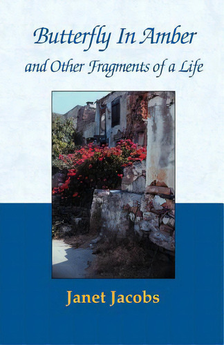 Butterfly In Amber And Other Fragments Of A Life, De Jacobs, Janet. Editorial Authorhouse, Tapa Blanda En Inglés