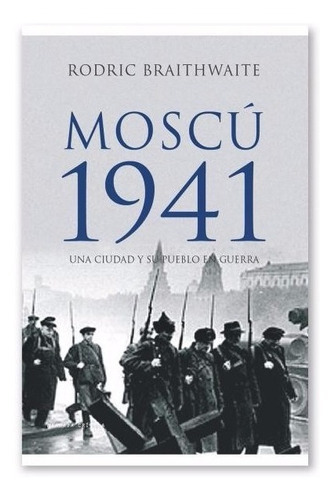 Moscú 1941: Sin Datos, De Rodric Braithwaite. Serie Sin Datos, Vol. 0. Editorial Crítica, Tapa Dura, Edición Sin Datos En Español, 2006