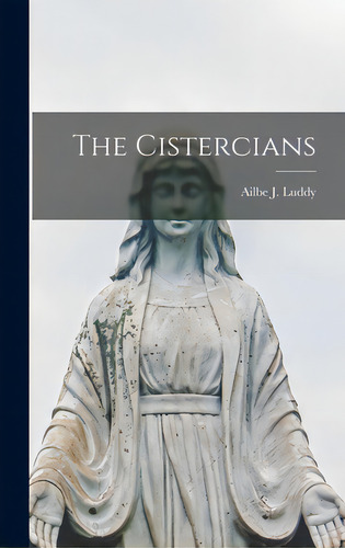 The Cistercians, De Luddy, Ailbe J. (ailbe John) 1883-. Editorial Hassell Street Pr, Tapa Dura En Inglés