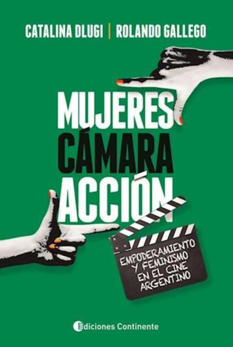 Mujeres , Camara , Accion . Empoderamiento Y Feminismo En El