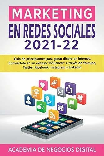Marketing En Redes Sociales 2021 - 22 Guia De..., De Academia De Negocios Digi. Editorial Independently Published En Español