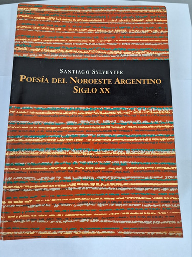 Poesía Del Noroeste Argentino Siglo Xx Santiago Sylvester