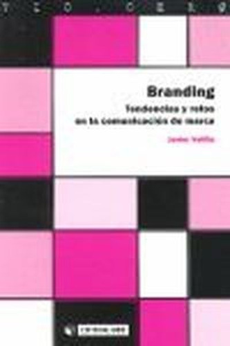 Branding. Tendencias Y Retos En La Comunicación De Marca