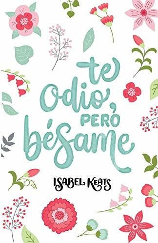 Libro : Te Odio, Pero Besame (amor Y Odio) - Keats, Isabel