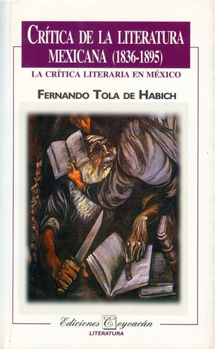 La Crítica De La Literatura Mexicana (18391895), De Fernando Tola De Habich (comp.)., Vol. 076. Editorial Coyoacán, Tapa Blanda En Español, 2000