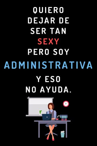 Quiero Dejar De Ser Tan Sexy Pero Soy Administrativa Y Eso N