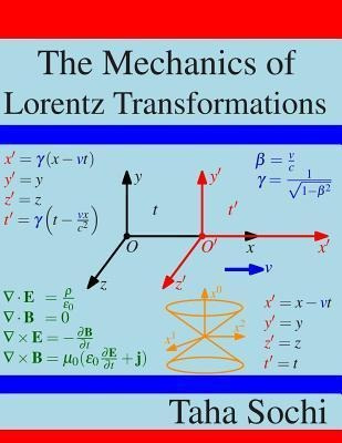 The Mechanics Of Lorentz Transformations - Taha Sochi