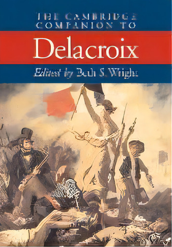 The Cambridge Companion To Delacroix, De Beth S. Wright. Editorial Cambridge University Press, Tapa Blanda En Inglés