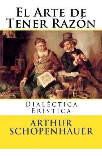 Libro : El Arte De Tener Razon: Dialectica Eristica  - Ar...